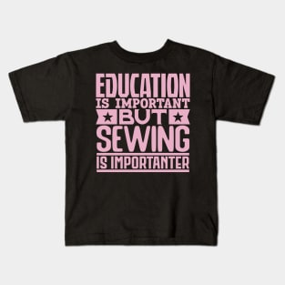 Education is important but sewing is importanter Kids T-Shirt